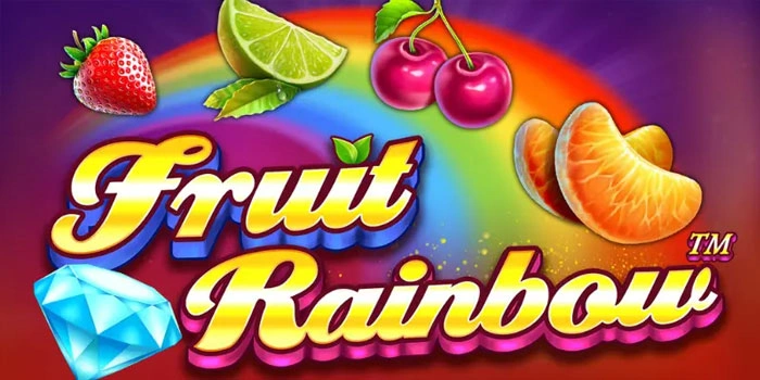Tips Gacor Terbukti Untuk Meraih Jackpot di Slot Fruit Rainbow
