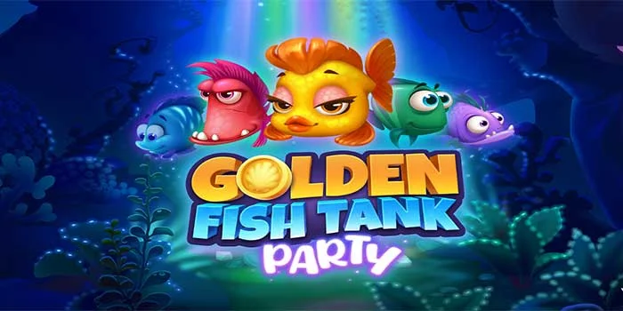 Cara Cepat Maxwin di Slot Golden Fish Tank Party