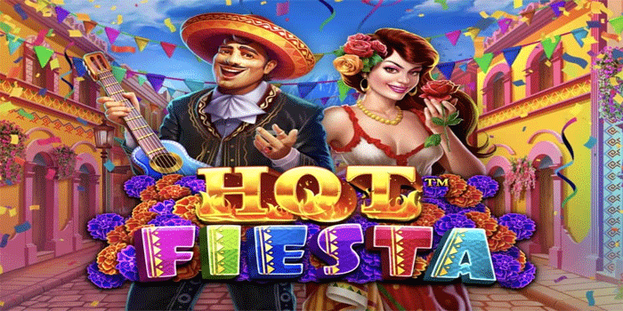 Tips Ampuh Capai Maxwin Slot Hot Fiesta Tanpa Hambatan Besar